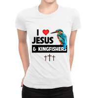 I Love Jesus And Kingfishers Bird Watching Christi Ladies Fitted T-shirt | Artistshot