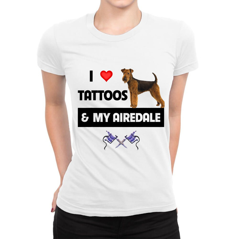 I Love Tattoos And My Airedale Terrier Dog Tattooe Ladies Fitted T-Shirt by LoralieDemars | Artistshot