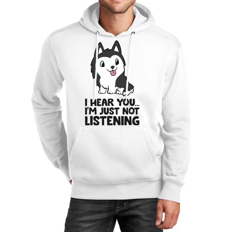 I Hear You Im Just Not Listening Siberian Husky Unisex Hoodie | Artistshot