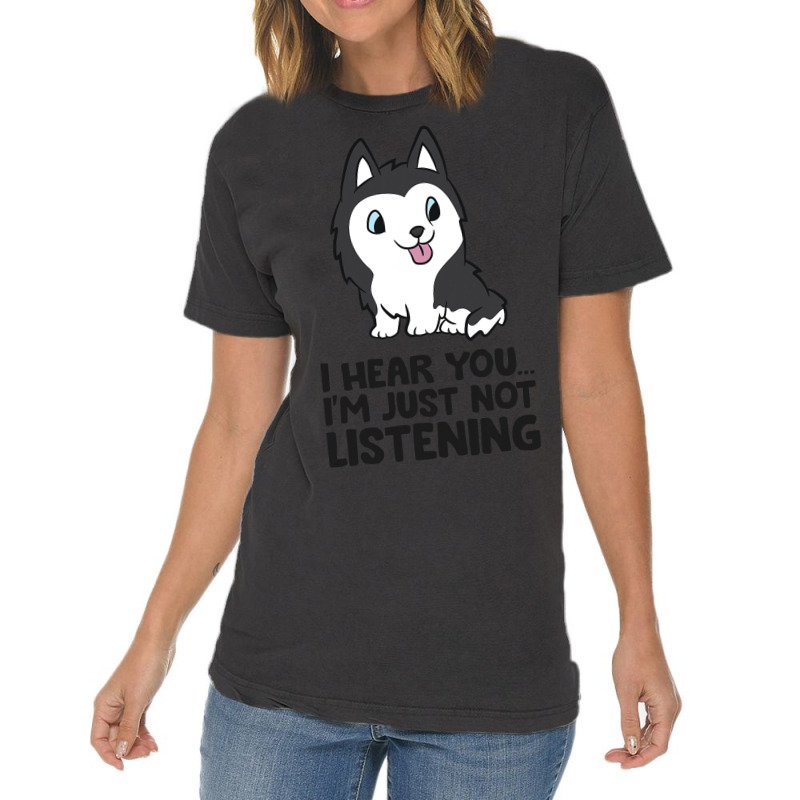 I Hear You Im Just Not Listening Siberian Husky Vintage T-shirt | Artistshot