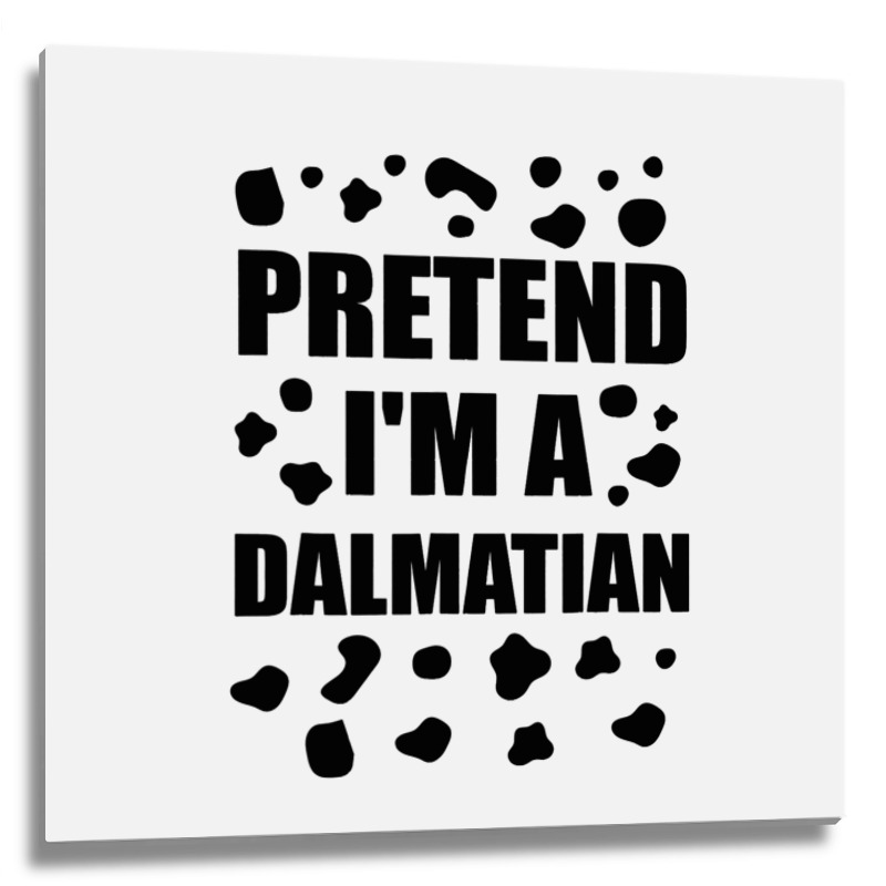 Funny Pretend Im A Dalmatian Halloween Costume Fun Metal Print Square | Artistshot