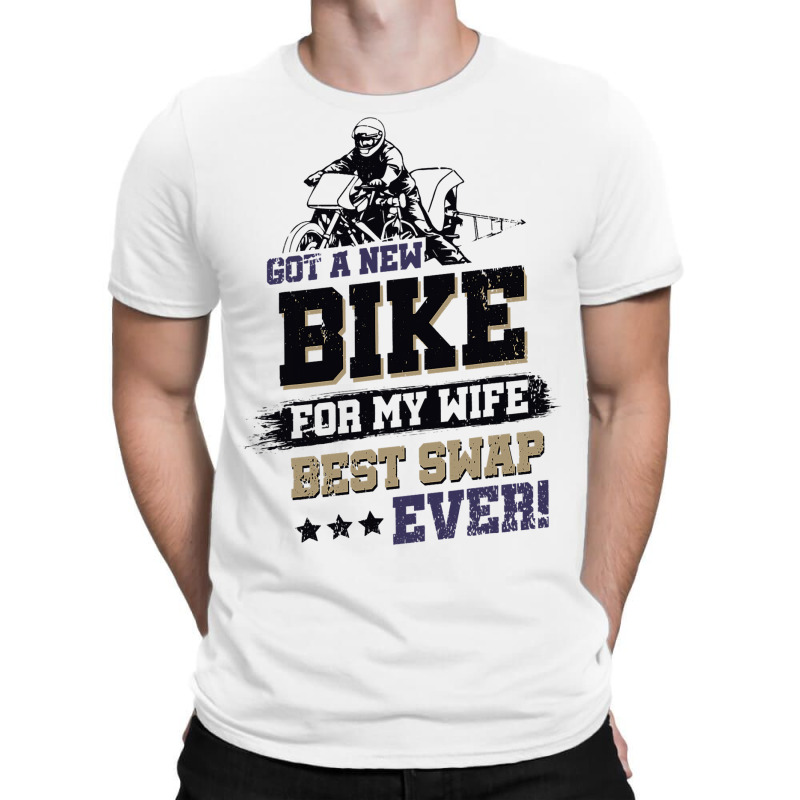 Got A New Bike For My Wife. Best Swap Ever Drag Ra T-shirt | Artistshot