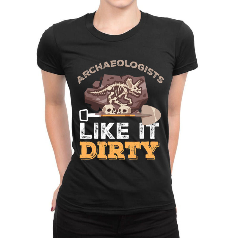 Archeology Like It Dirty Archaeologists I Excavati Ladies Fitted T-Shirt by MenachemArteaga | Artistshot