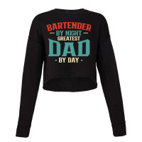 Bartender By Night Greatest Dad By Day Fathers Day Cropped Sweater | Artistshot