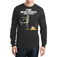 Antique Archeology I Dig Dead People Mummy Archaeo Long Sleeve Shirts | Artistshot