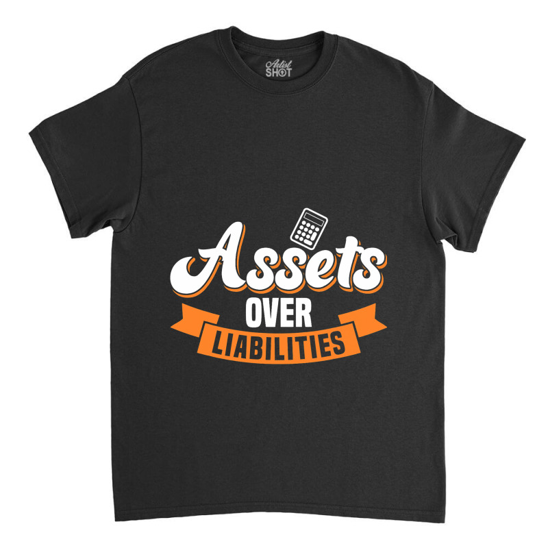 Accountant Assets Over Liabilities Bookkeeper Classic T-shirt by JESSICASIMONSEN | Artistshot