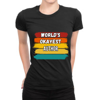 Author Gifts Worlds Okayest Author Ladies Fitted T-shirt | Artistshot