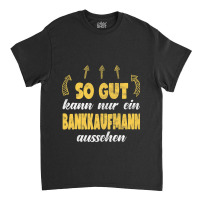 Bankkaufmann Funny Banker Work Hobby Classic T-shirt | Artistshot