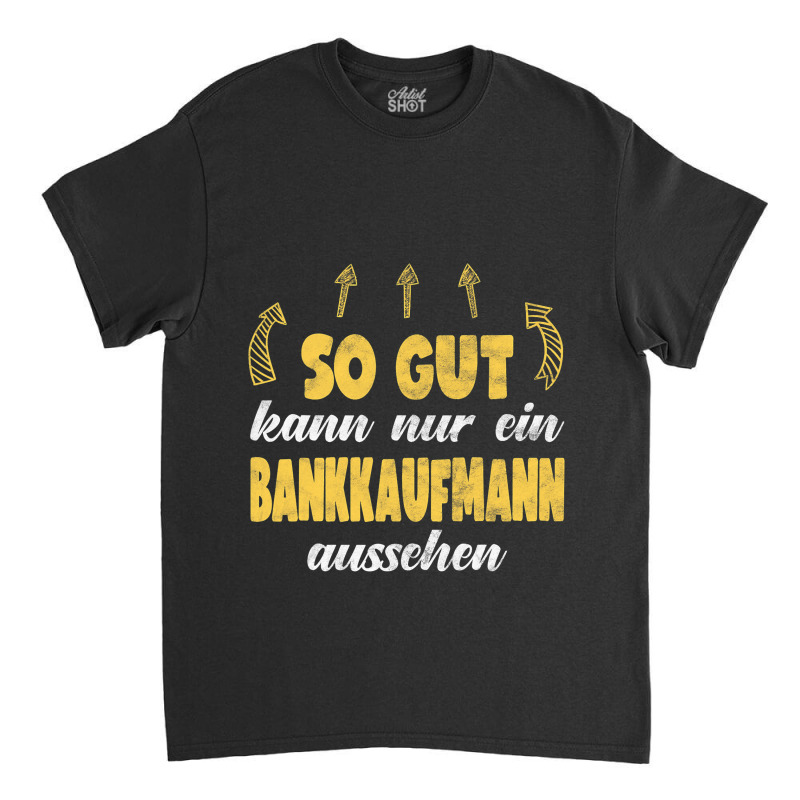 Bankkaufmann Funny Banker Work Hobby Classic T-shirt by KANDRAHERRING | Artistshot