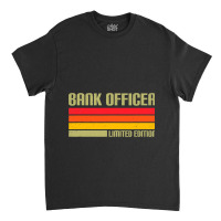 Bank Officer Limited Edition Banker Bank Clerk Fin Classic T-shirt | Artistshot