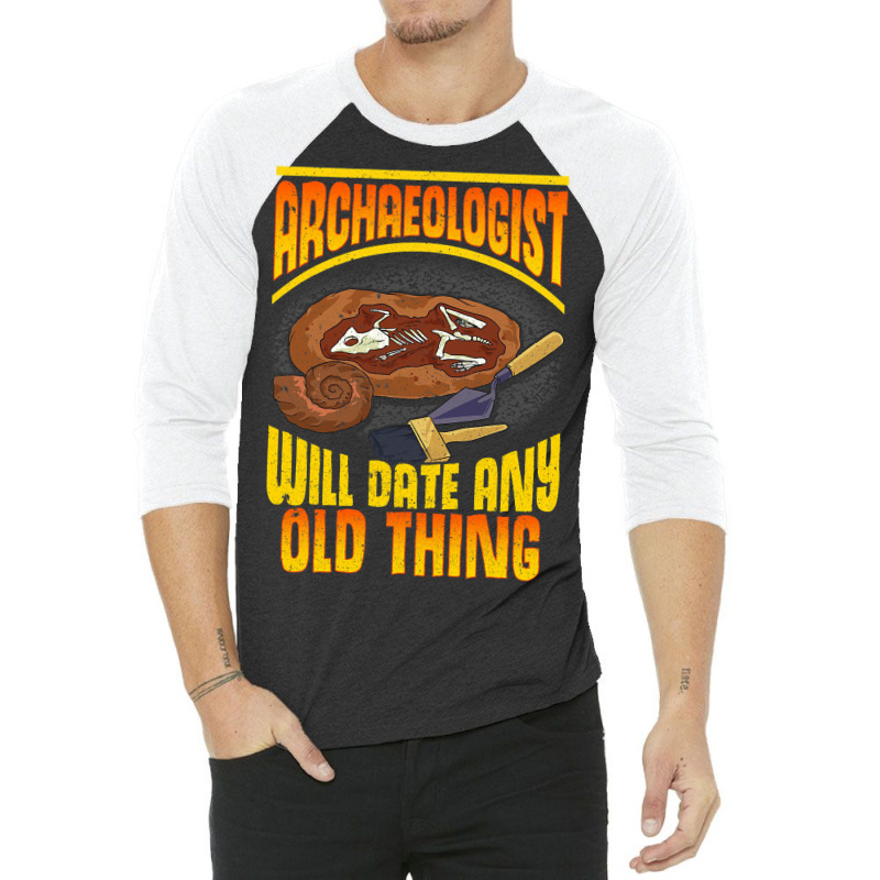 Archaeologist Will Date Any Old Thing Archaeology  3/4 Sleeve Shirt by GARYYATES | Artistshot