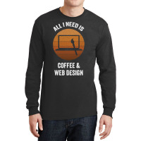 All I Need Coffee Web Design Vintage Website Codin Long Sleeve Shirts | Artistshot