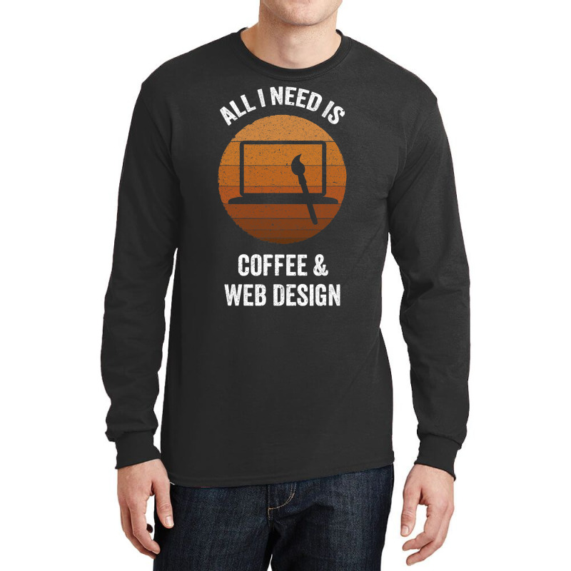 All I Need Coffee Web Design Vintage Website Codin Long Sleeve Shirts | Artistshot