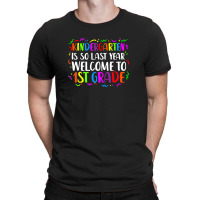Kindergarten Is So Last Year Welcome First Grade T-shirt | Artistshot