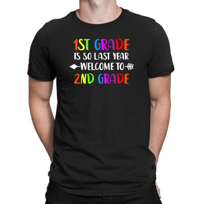 First Grade Is So Last Year Welcome To 2nd Grade T-shirt | Artistshot