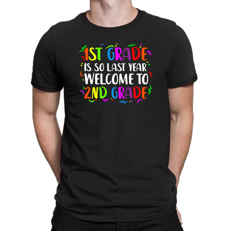 First Grade Is So Last Year Welcome To 2nd Grade T-shirt | Artistshot