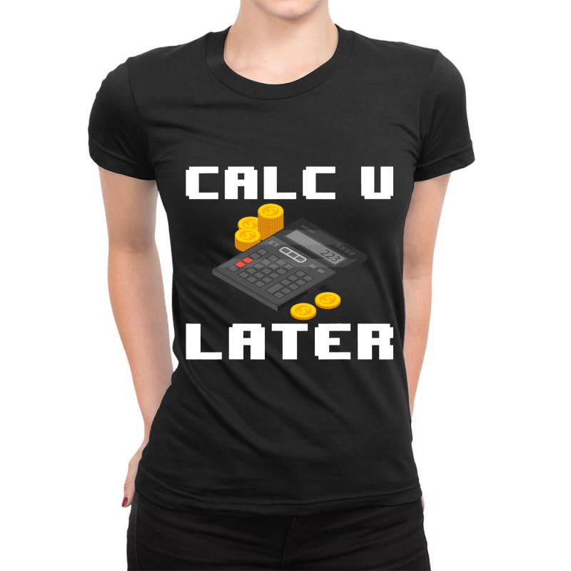 Accountant Calc U Later Calculator Accounting Book Ladies Fitted T-Shirt by FAWNDACRAMER | Artistshot