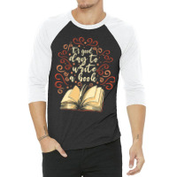 Author Novelist Writing 3/4 Sleeve Shirt | Artistshot