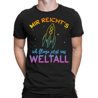 Astronaut Mir Reichts Ich Fly Jetzt Ins Space T-shirt | Artistshot