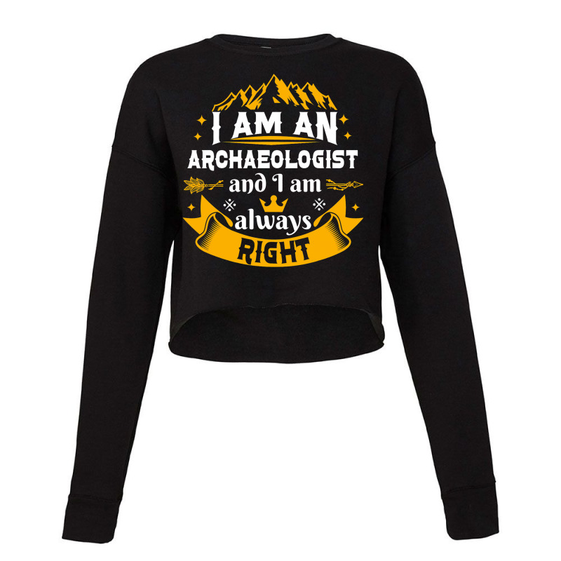 Archaeologist Always Right Men Archaeology Adults Cropped Sweater by JavionGranger | Artistshot