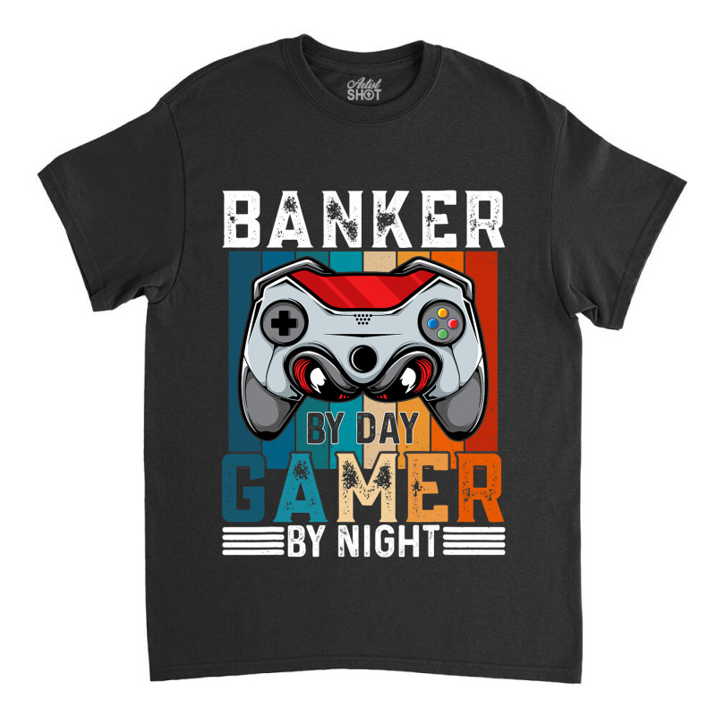 Banker By Day Gamer By Night Meme For Gamers Classic T-shirt by GwendalyForsberg | Artistshot