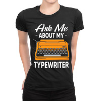 Ask Me About My Typewriter Writing Writer Author G Ladies Fitted T-shirt | Artistshot