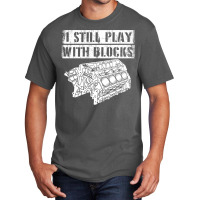 I Still Play With Blocks Funny Mechanic Pun Saying Engine Block Part G Basic T-shirt | Artistshot