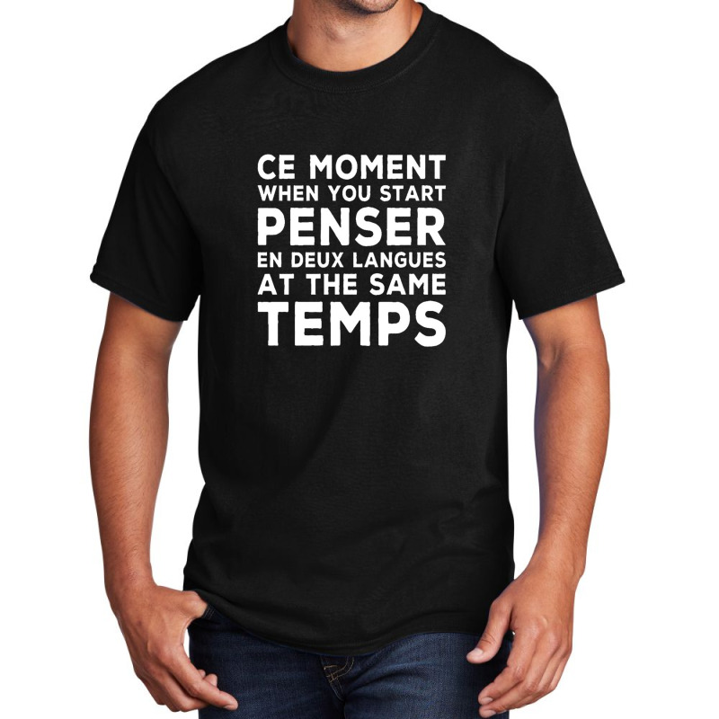 Bilingual Humor Saying Ce Moment When You Start1 Basic T-shirt by four99 | Artistshot