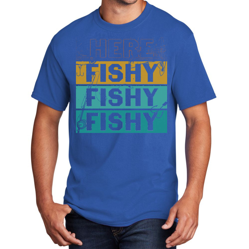 Here Fishy Fishy Fishy T  Shirthere Fishy Fishy Fishy Fishermen Gift F Basic T-shirt | Artistshot