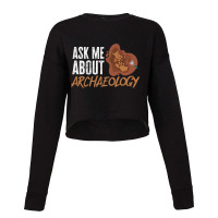 Ask Me Aboutarchaeology Archaeologist Cropped Sweater | Artistshot