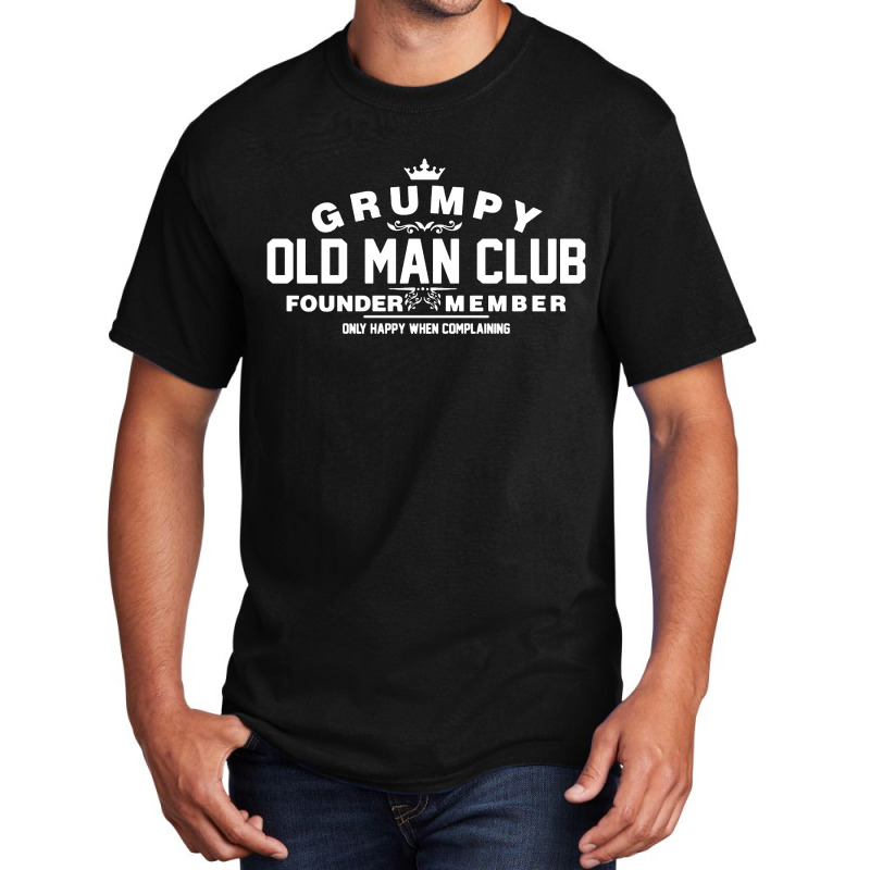 Grumpy Old Man Club Founder Member Complaining Basic T-shirt | Artistshot