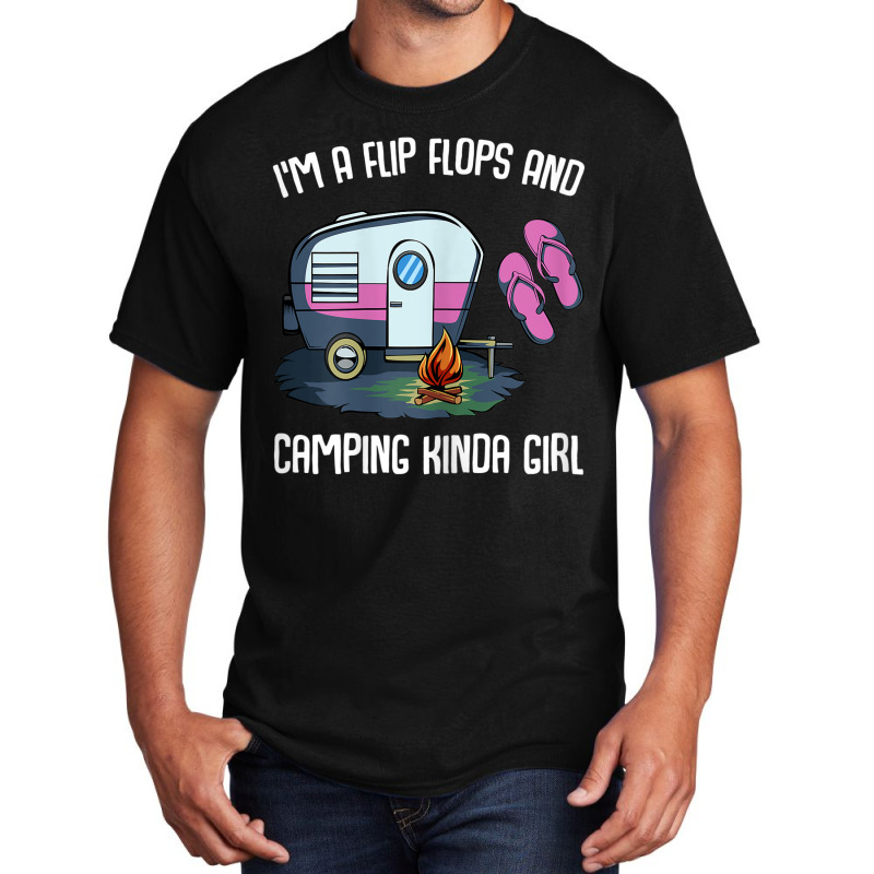 I M A Flip Flops And Camping Kinda Girl Basic T-shirt | Artistshot