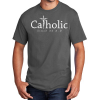 Catholic Since 33 Ad Crucifix Jesus Eucharist Christianity Basic T-shirt | Artistshot