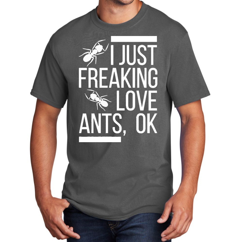 Ants T  Shirt I Just Freaking Love Ants, Ok T  Shirt Basic T-shirt | Artistshot