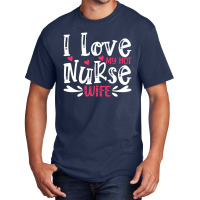 I Love My Hot Nurse Wife T  Shirt I Love My Hot Nurse Wife, For Mother Basic T-shirt | Artistshot