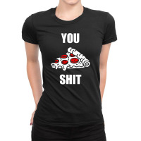 You Pizza Shit Ladies Fitted T-shirt | Artistshot