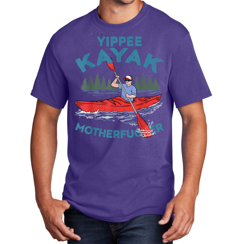 Funny Kayak Shirt Yippee Kayak Men Canoeist Kayaking T Shirt Basic T-shirt | Artistshot