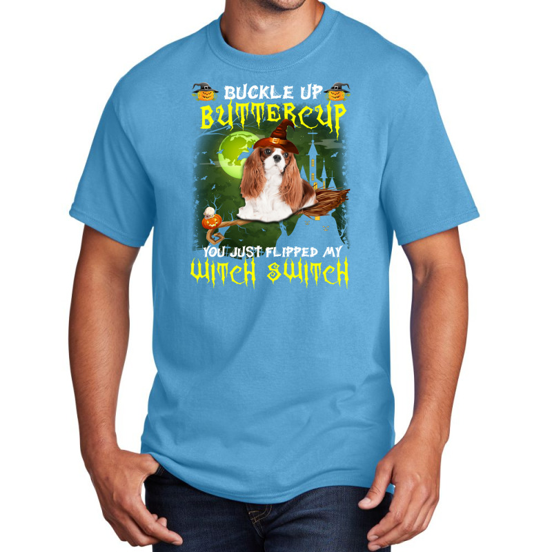 Cavalier King Chales Spaniel Buckle Up Buttercup You Just Flipped My W Basic T-shirt | Artistshot