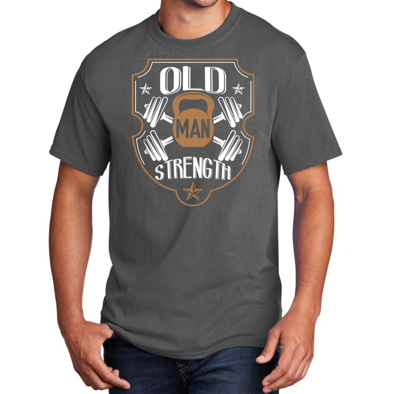 Old Man Strength Gym Father's Day Basic T-shirt | Artistshot