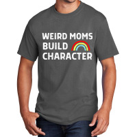 Weird Moms Build Character Basic T-shirt | Artistshot