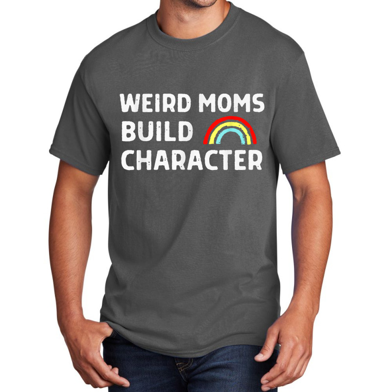 Weird Moms Build Character Basic T-shirt | Artistshot