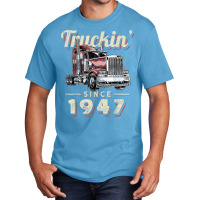 Truckin Since 1947 Trucker Big Rig Driver 75th Birthday T Shirt Basic T-shirt | Artistshot