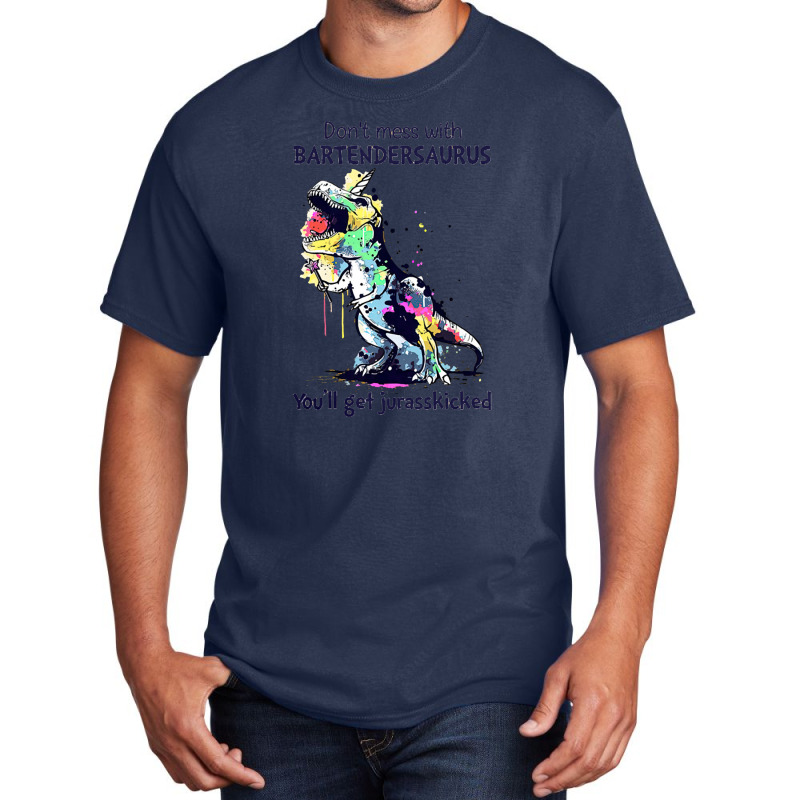 Don't Mess With Bartendersaurus You'll Get Jurasskicked Basic T-shirt | Artistshot