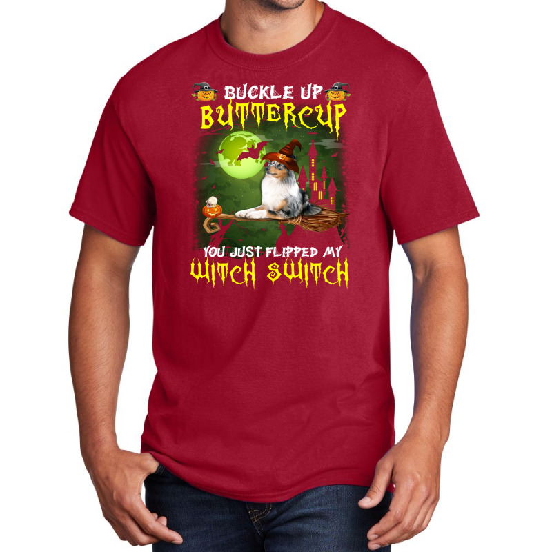 Shetland Sheepdog Buckle Up Buttercup You Just Flipped My Witch Switch Basic T-shirt | Artistshot