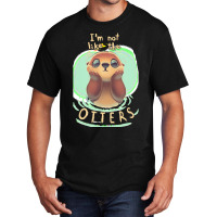 Otter T  Shirt Not Like The Otters   Funny Animal Pun   Fluffy Animal Basic T-shirt | Artistshot