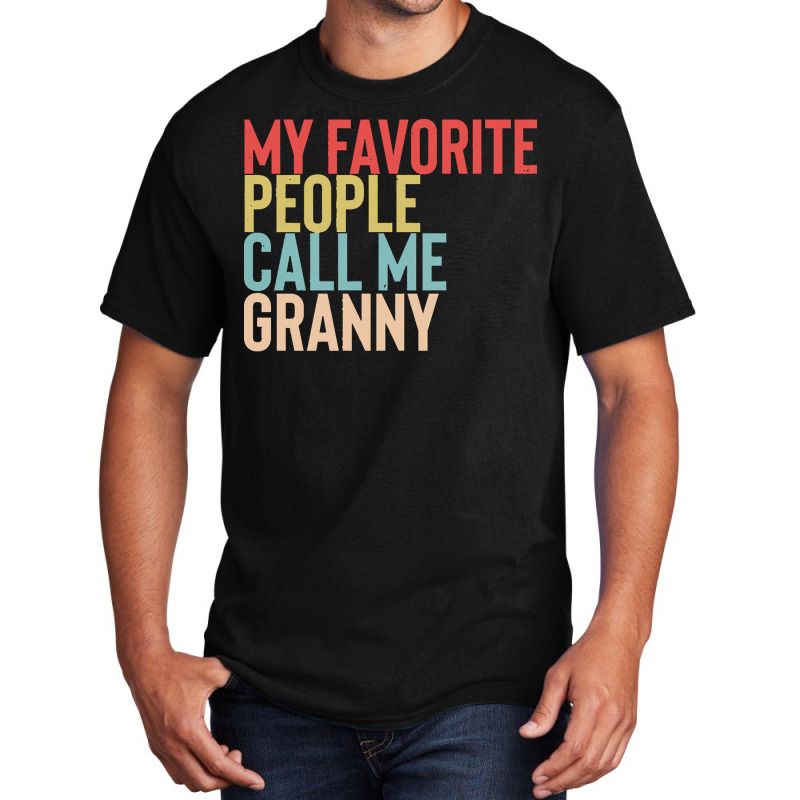 Mothers Day Gift Ideas T  Shirt My Favorite People Calls Me Granny Shi Basic T-shirt by uabshire421 | Artistshot