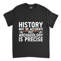 Archaeologist Archaeology Funny Ancient Digging Di Classic T-shirt | Artistshot