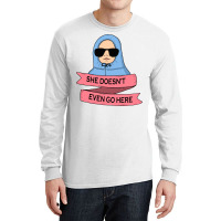 She Doesn't Even Go Here Long Sleeve Shirts | Artistshot