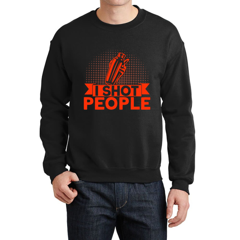 Bartender I Shot People 1 Crewneck Sweatshirt by SiddharthaGish | Artistshot