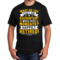 Accountant Who Loves Mondays Happily Retired Basic T-shirt | Artistshot